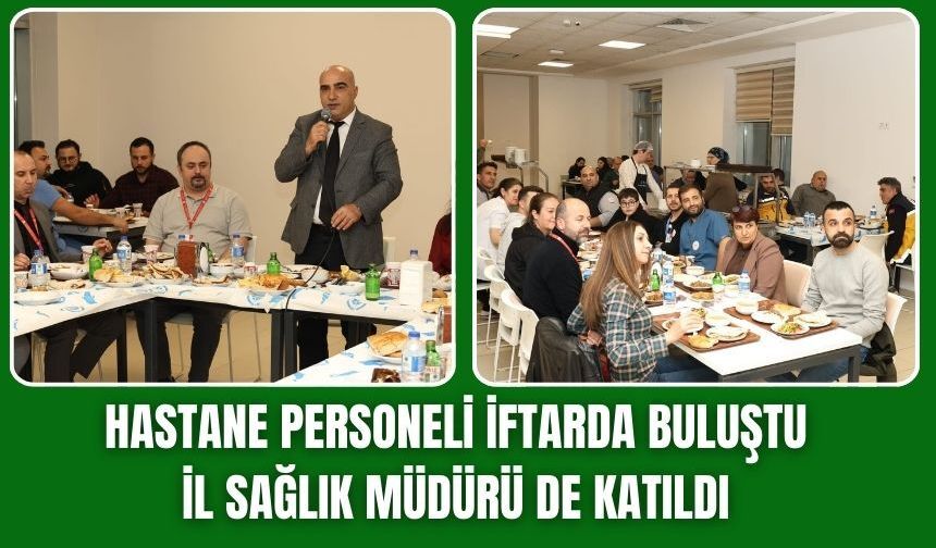 Hastane personeli iftarda buluştu