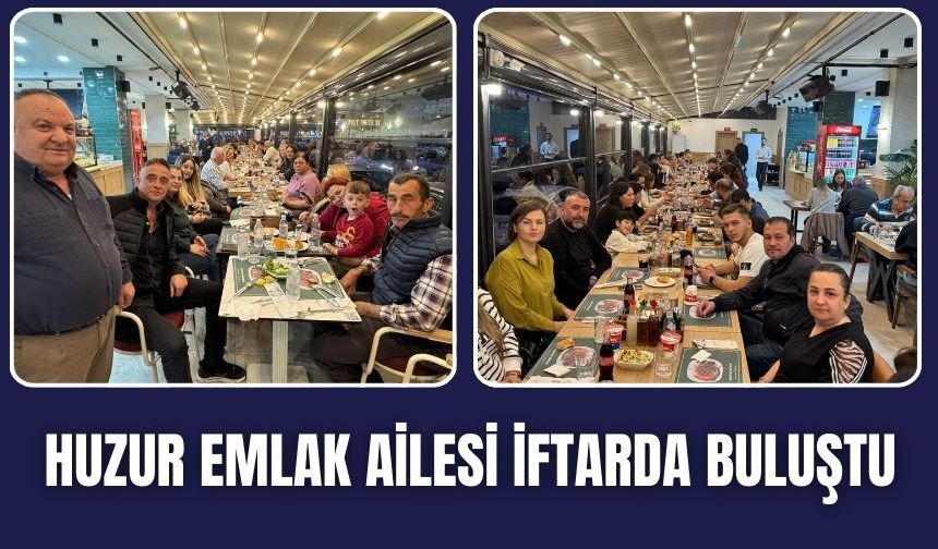 Huzur Emlak Ailesi İftar Sofrasında Buluştu
