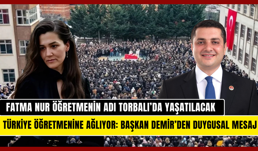 Başkan Demir duyurdu: Fatma Nur öğretmenin adı Torbalı’da yaşatılacak