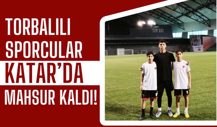 Hava Sahaları Kapandı, Torbalılı Gençler Katar’da Mahsur Kaldı