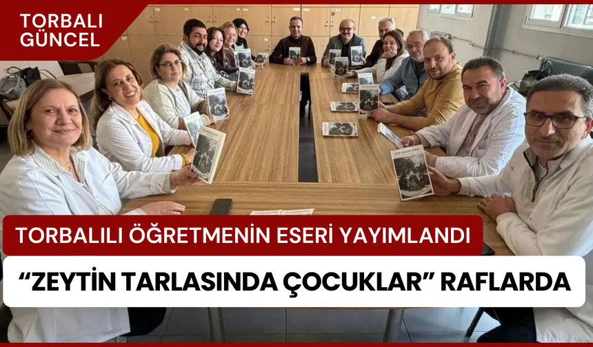 “Zeytin Tarlasında Çocuklar” raflarda: Torbalılı öğretmenin eseri yayımlandı