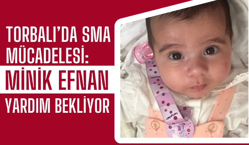 Torbalı’nın SMA’lı Bebeği Efnan İkra Destek Bekliyor