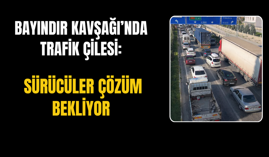 Bayındır Kavşağı’nda Trafik Çilesi