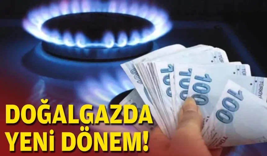 Doğalgazda yeni dönem!
