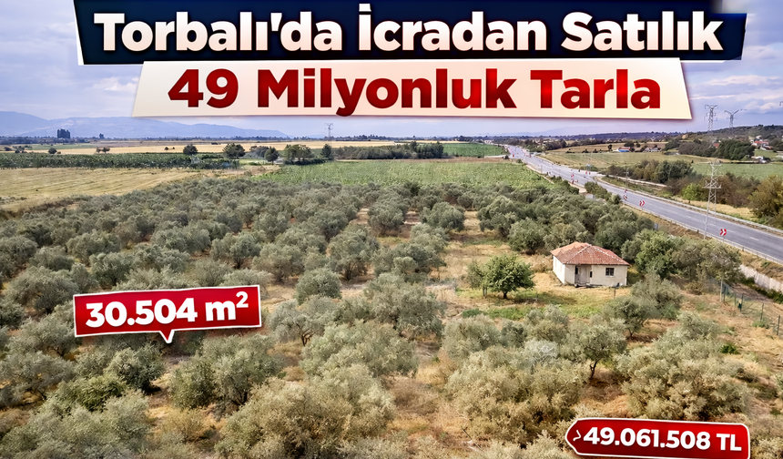 Torbalı’da 49 Milyonluk Tarla Mahkemeden Satışa Çıkarıldı