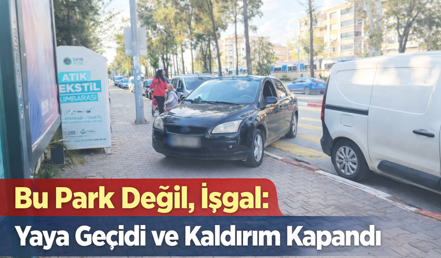 Hatalı Parkta Zirve: Yaya Geçidi de İşgal, Kaldırım da