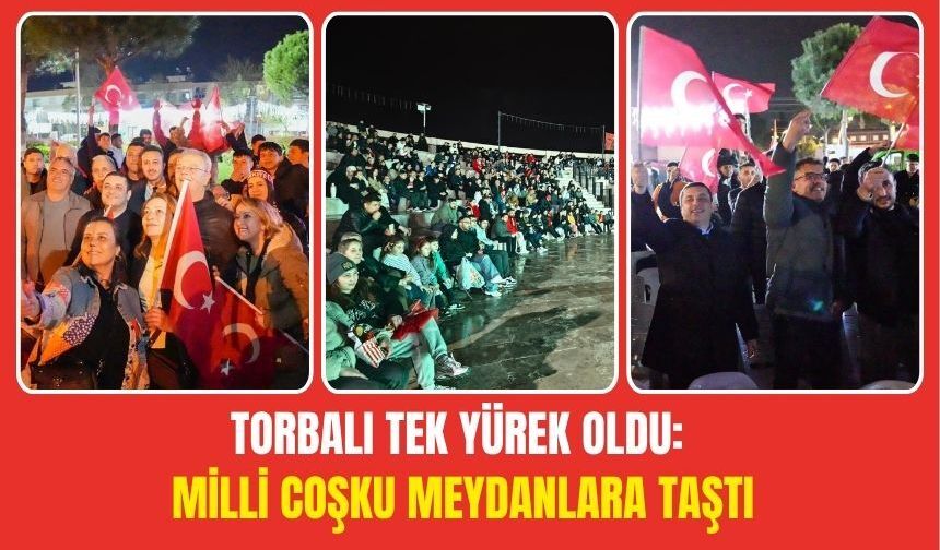 Torbalı Tek Yürek Oldu: Milli Coşku Meydanlara Taştı