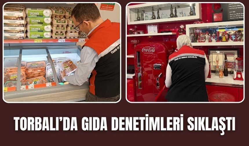 Torbalı’da Gıda Denetimleri Sıklaştı