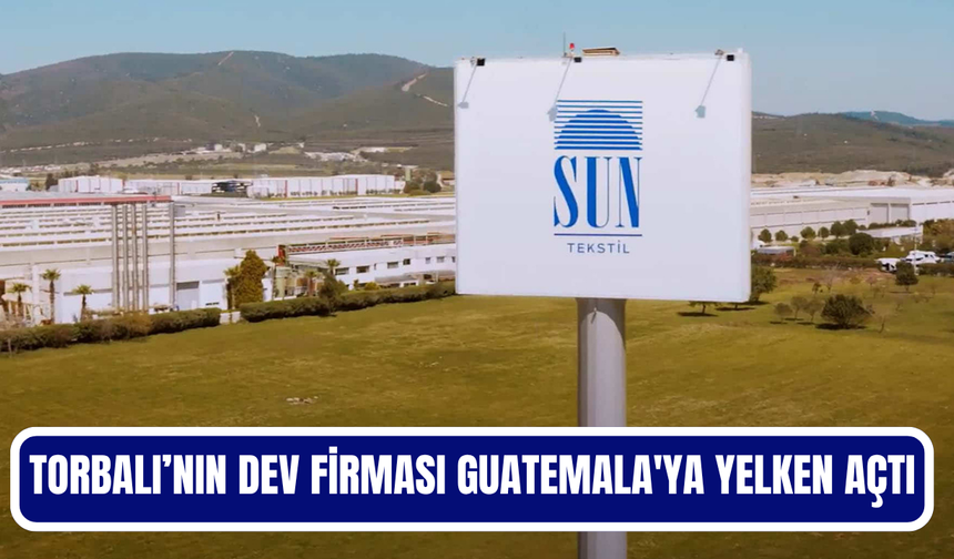 Sun Tekstil'den Latin Amerika’ya dev yatırım
