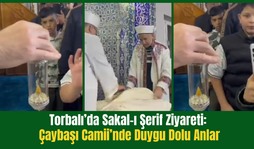 Torbalı’da Sakal-ı Şerif Ziyareti: Çaybaşı Camii’nde Duygu Dolu Anlar
