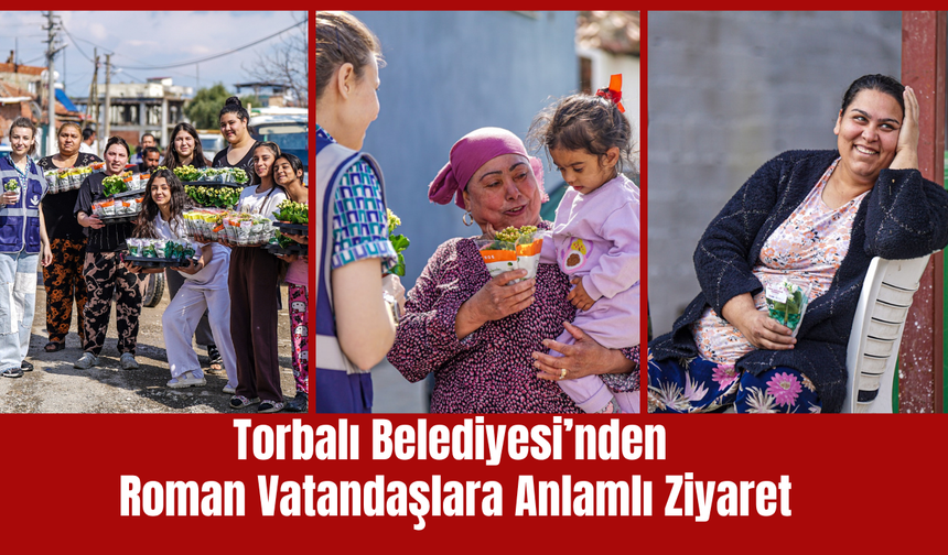 Torbalı Belediyesi’nden Roman Vatandaşlara Çiçekli Kutlama