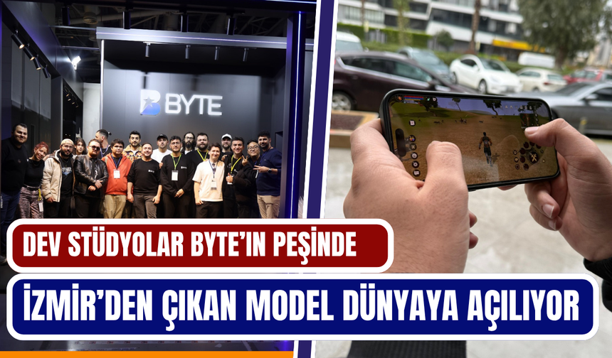 İzmir’den çıkan model dünyaya açılıyor: Dev stüdyolar BYTE’ın peşinde