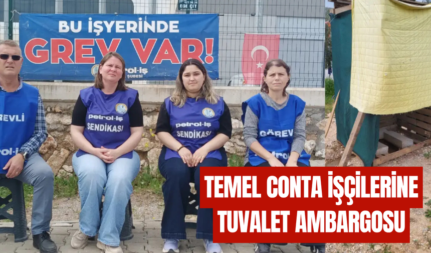 Temel Conta işçilerine tuvalet ambargosu