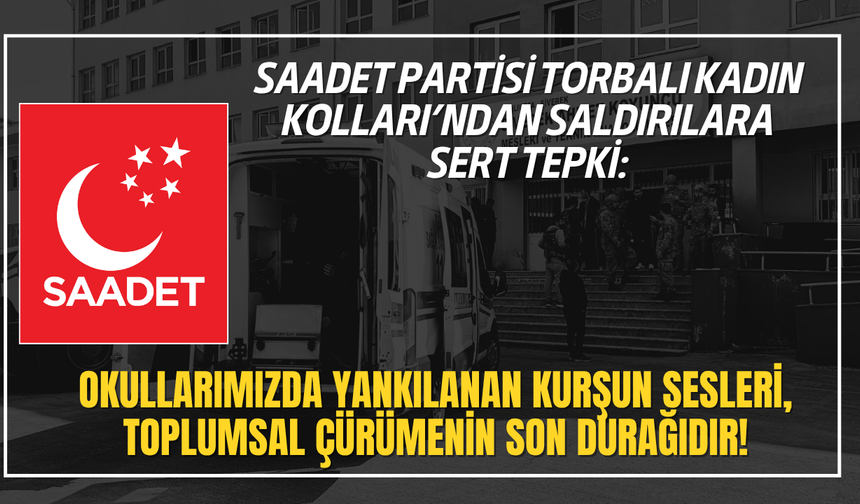 Saadet Partisi Torbalı Kadın Kolları’ndan saldırılara sert tepki