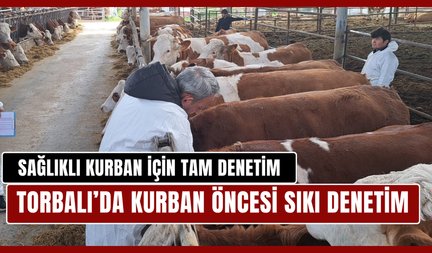 Torbalı’da sağlıklı kurban için tam denetim