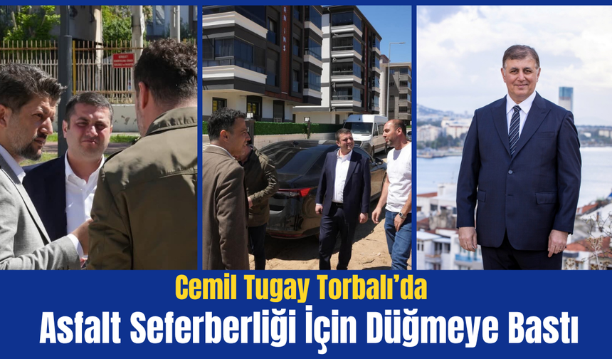 Cemil Tugay Torbalı’da Asfalt Seferberliği İçin Düğmeye Bastı