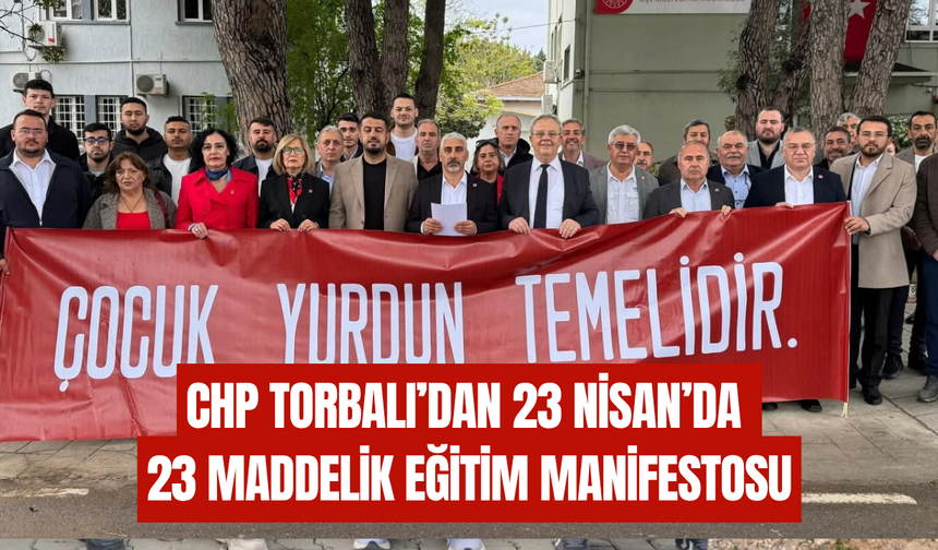 CHP Torbalı’dan 23 Nisan’da 23 Maddelik Eğitim Manifestosu