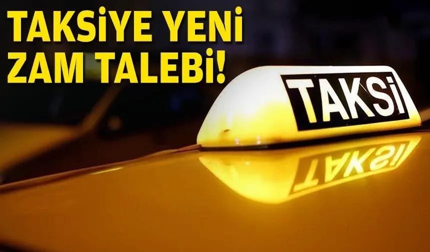 Taksiye yeni zam talebi!