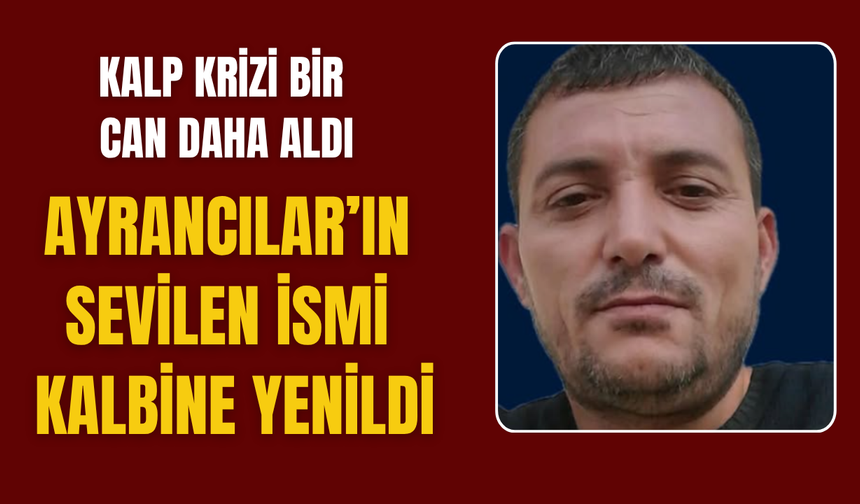 Ayrancılar’ın sevilen ismi hayatını kaybetti