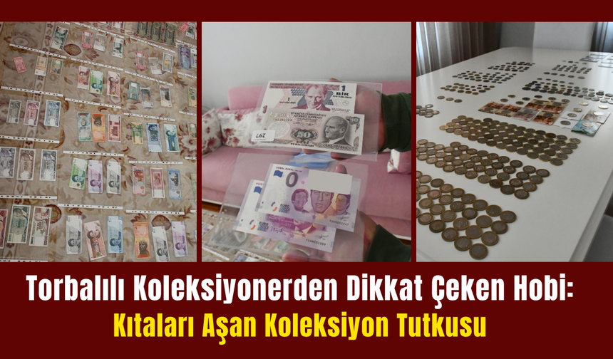 Torbalı’da Kıtaları Aşan Koleksiyon Tutkusu