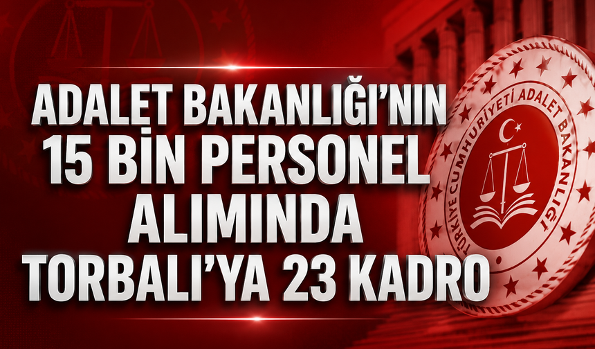 Adalet Bakanlığı’nın 15 Bin Personel Alımında Torbalı’ya 23 Kadro