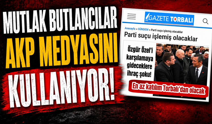 Mutlak Butlancılar  AKP Medyasını kullanıyor!