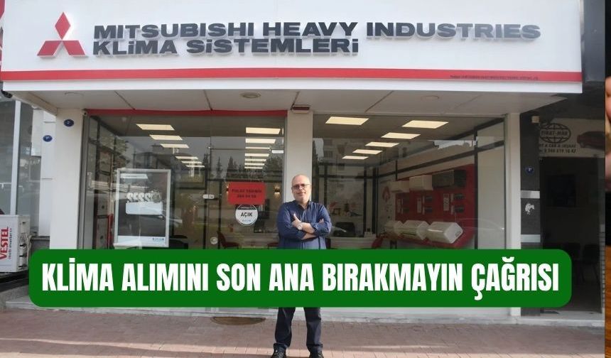 Klima alımını son ana bırakmayın