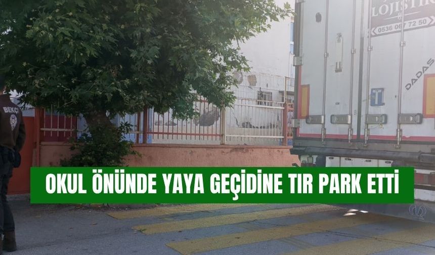 Okul Önündeki Yaya Geçidine TIR Park Etti
