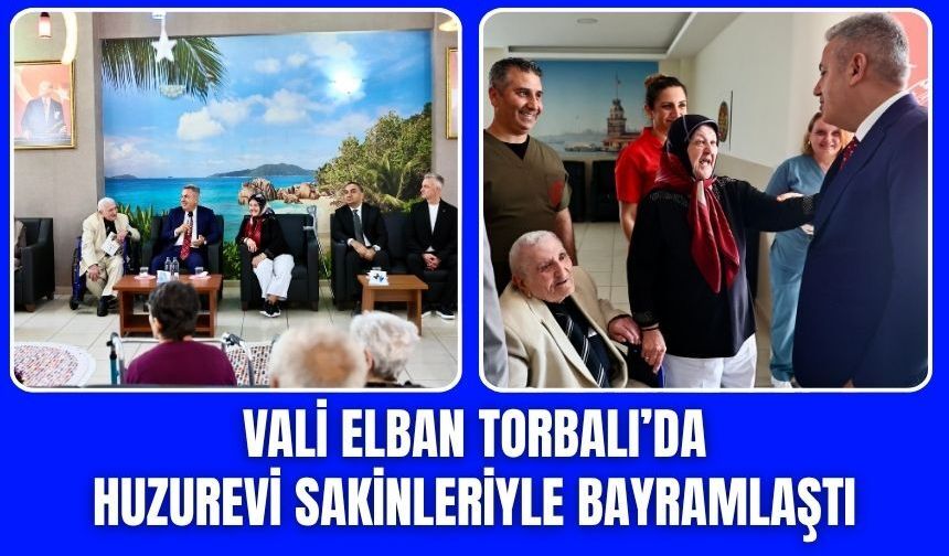 Vali Elban’dan Torbalı Huzurevi’ne Bayram Ziyareti