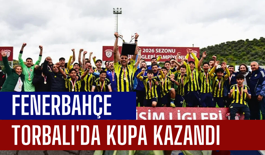 Fenerbahçe Torbalı'da kupa kazandı