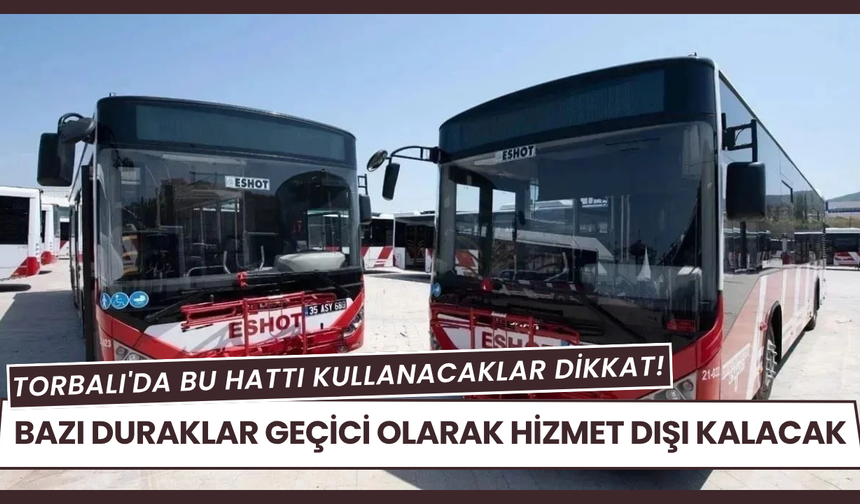 Torbalı'da bu hattı kullanacaklar dikkat!