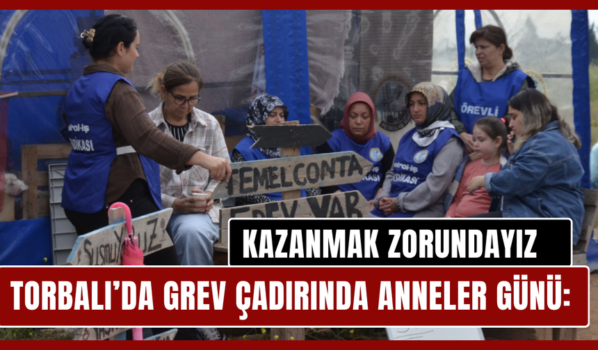 Grev çadırında Anneler Günü: Kazanmak zorundayız