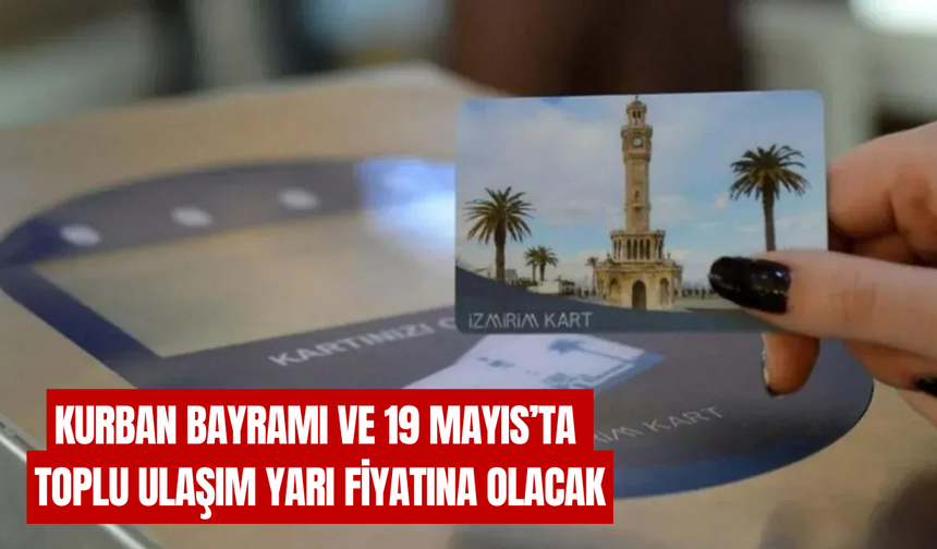 Kurban Bayramı ve 19 Mayıs’ta toplu ulaşım yarı fiyatına olacak