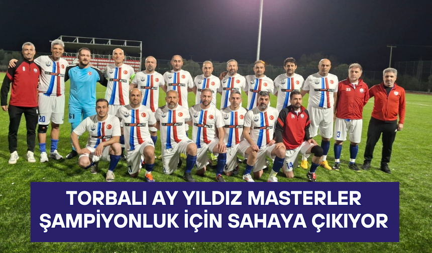 Torbalı Ay Yıldız Masterler şampiyonluk için sahaya çıkıyor
