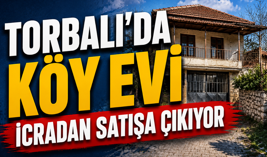 Torbalı’da Köy Evi İcradan Satışa Çıkıyor