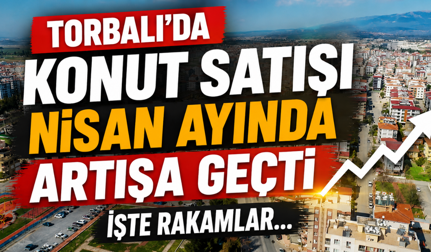 Torbalı’da Konut Satışları Yükselişte