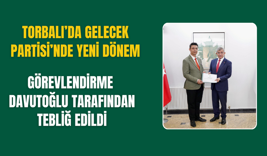 Torbalı’da Gelecek Partisi’nde Yeni Dönem
