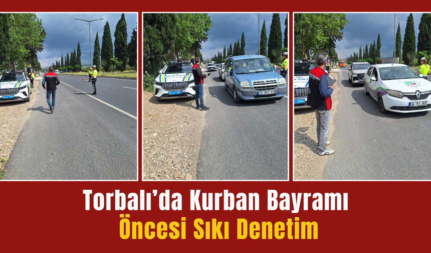 Torbalı’da Kurban Bayramı Öncesi Sıkı Denetim