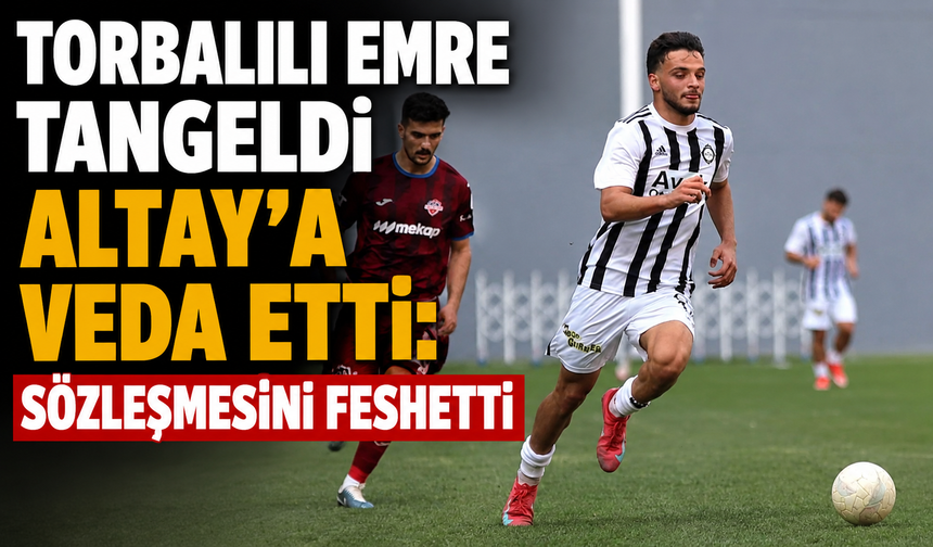 Torbalılı Emre Tangeldi Altay’a Veda Etti: Sözleşmesini Feshetti