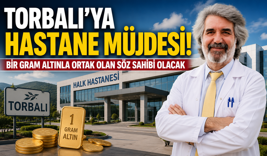 Torbalı’ya Halk Hastanesi Geliyor: Bir Gram Altınla Ortaklık Dönemi