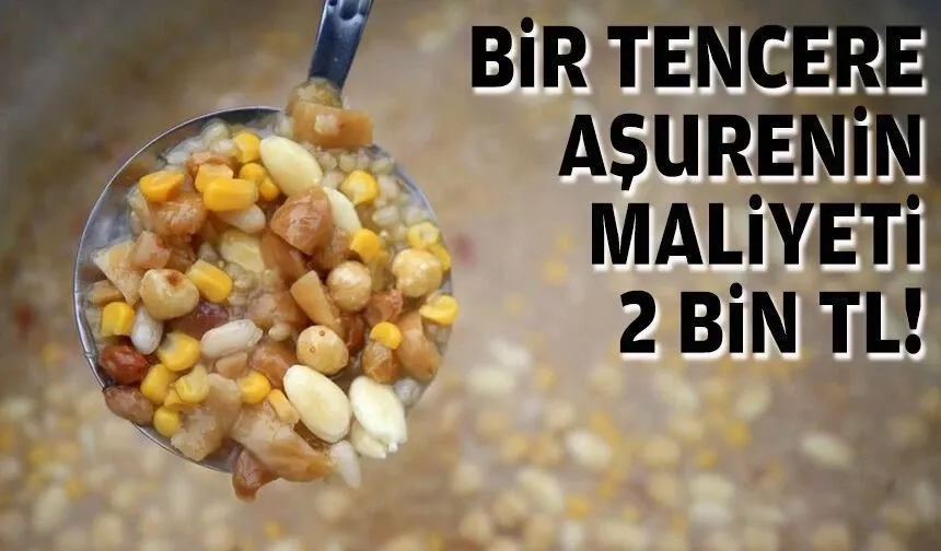 Bir tencere aşurenin maliyeti 2 bin TL!