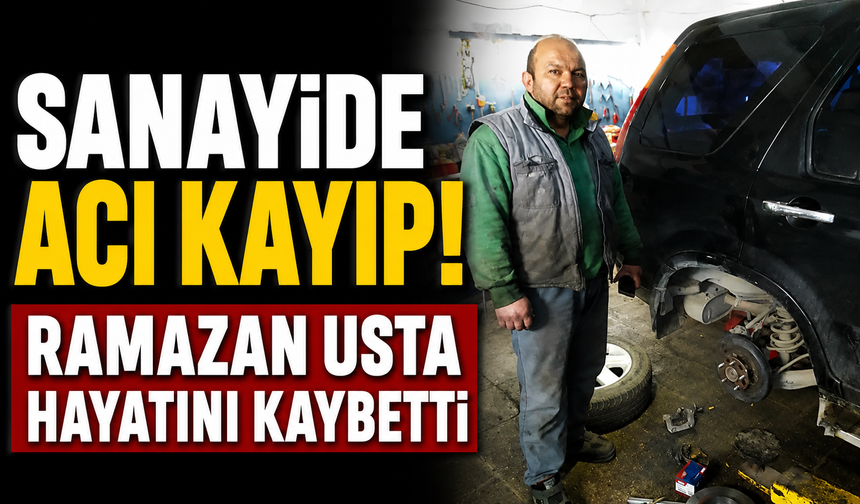 Sanayide Acı Kayıp: Ramazan Kurt Hayatını Kaybetti