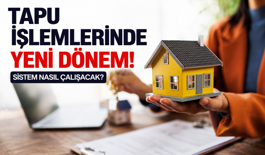 Tapu işlemlerinde yeni dönem!