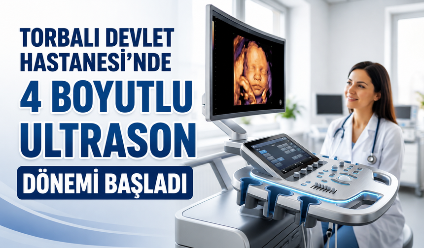 Torbalı Devlet Hastanesi’nde 4 Boyutlu Ultrason Dönemi Başladı