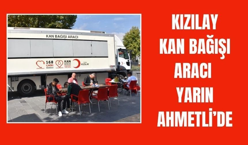 Kızılay'ın kan bağışı aracı yarın Ahmetli'de