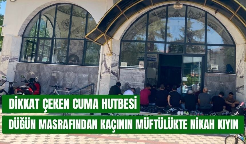 Cuma hutbesinde düğüne para harcamayın nikahı müftülükte kıyın mesajı