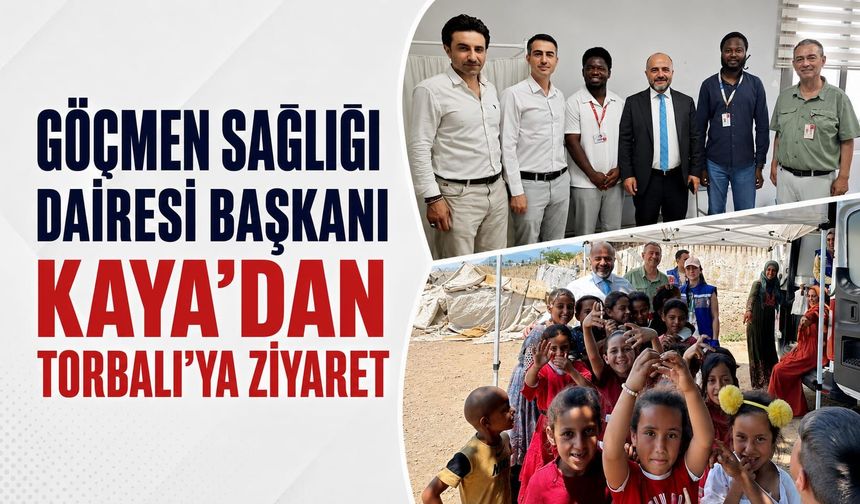 Göçmen Sağlığı Dairesi Başkanı Kaya'dan Torbalı'ya Ziyaret