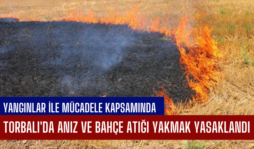 Torbalı'da Anız ve Bahçe Atığı Yakmak Yasaklandı