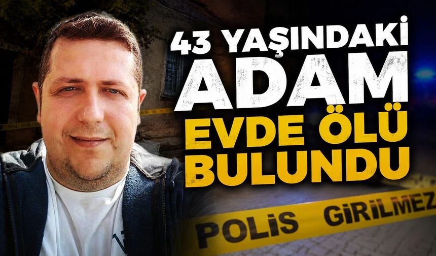 43 yaşında hayatını kaybetti
