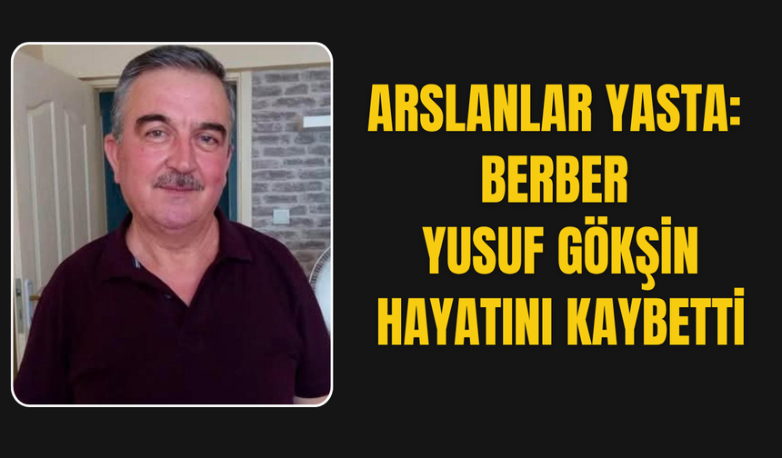 Berber Yusuf Gökşin Hayatını Kaybetti